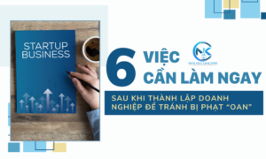 6 việc cần làm sau khi thành lập doanh nghiệp