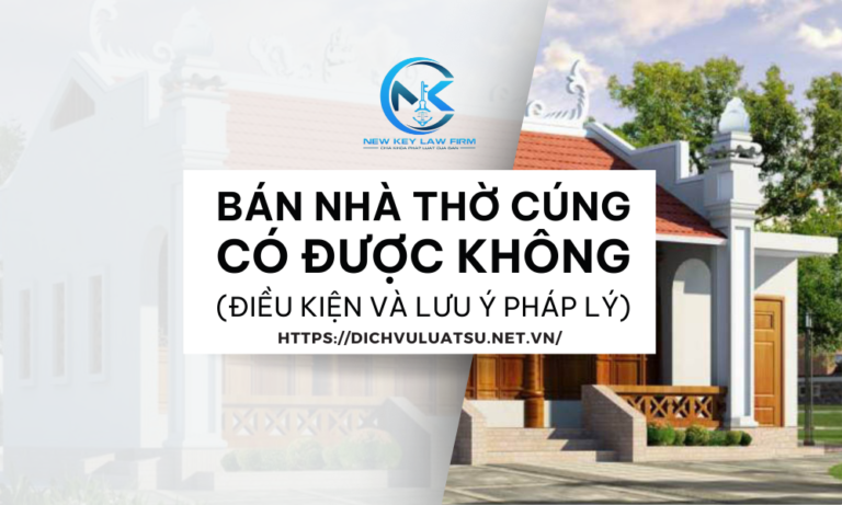 Bán Nhà Thờ Cúng Có Được Không? Điều Kiện Và Lưu Ý Pháp Lý