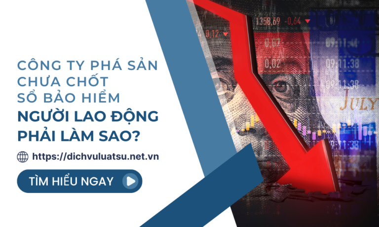 Công ty phá sản chưa chốt sổ bảo hiểm người lao động phải làm sao