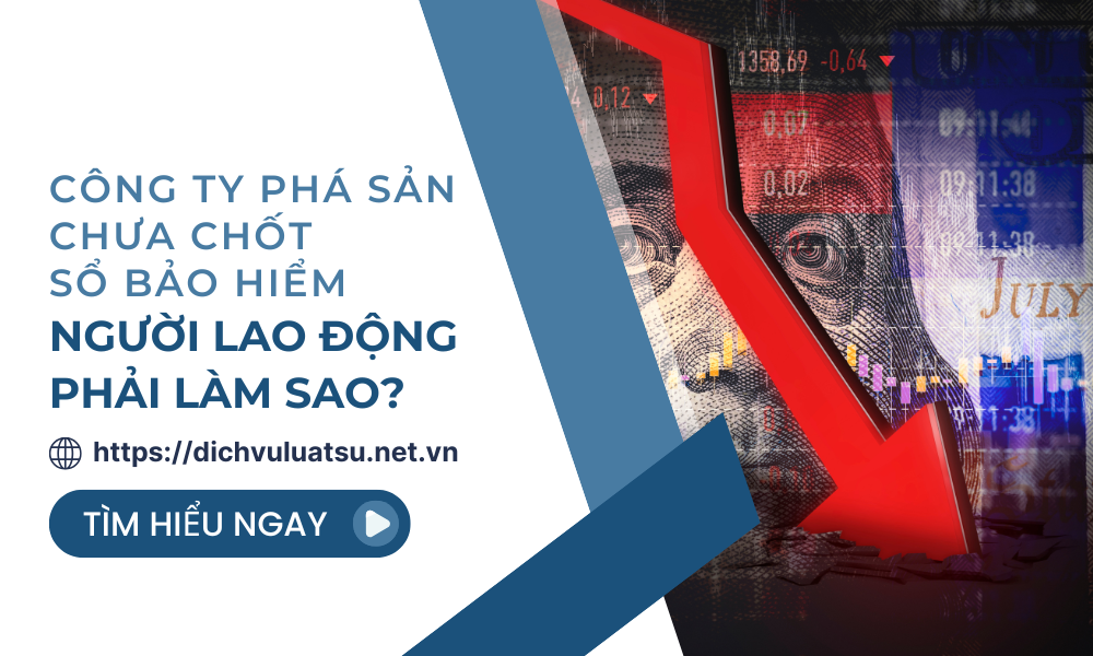 Công ty phá sản chưa chốt sổ bảo hiểm người lao động phải làm sao