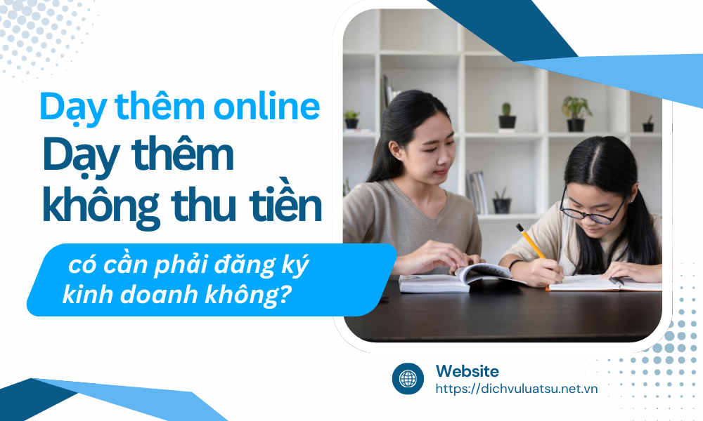 Dạy thêm không thu tiền dạy thêm online có phải đăng ký kinh doanh