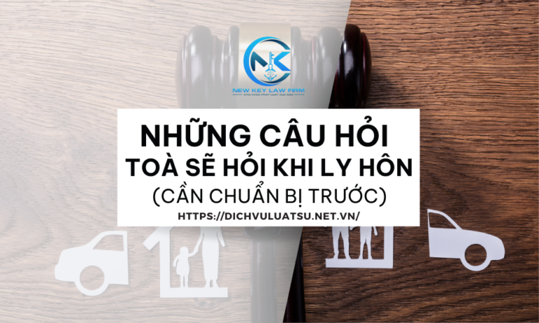 Những Câu Hỏi Toà Sẽ Hỏi Khi Ly Hôn