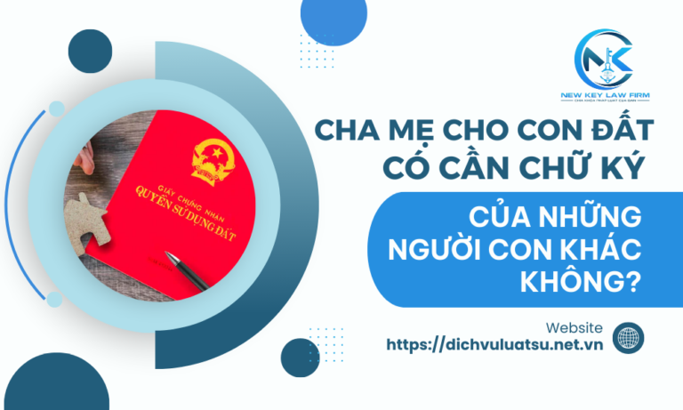 Cha mẹ cho con đất có cần chữ ký của những người con khác không