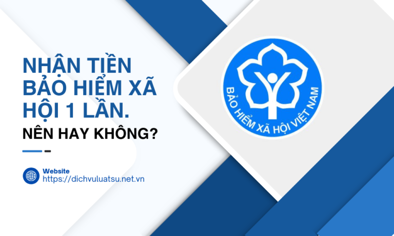 Nhận tiền Bảo hiểm xã hội 1 lần. Nên hay không?