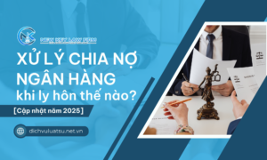 Xử lý chia nợ ngân hàng khi ly hôn thế nào? [Cập nhật năm 2025]